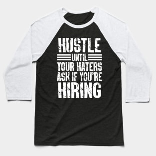 Hustle Until Your Haters Ask If You’re Hiring Baseball T-Shirt